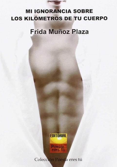  MI IGNORANCIA SOBRE LOS KILOMETROS DE TU CUERPO 