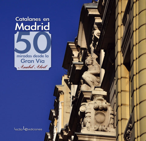  CATALANES EN MADRID. 50 MIRADAS DESDE LA GRAN VIA 