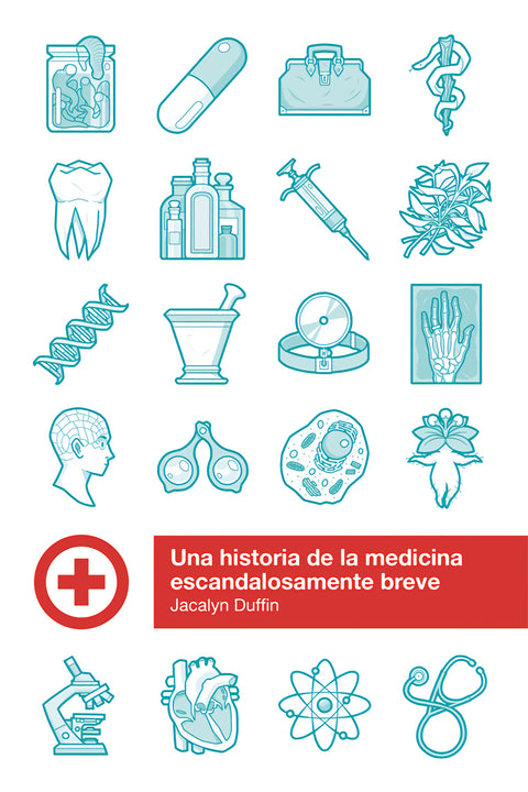  UNA HISTORIA DE LA MEDICINA ESCANDALOSAMENTE BREVE 