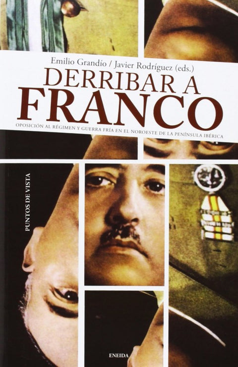  Derribar a Franco. Oposiciones Régimen y guerra Noroeste 