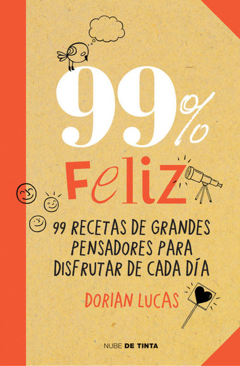  99% feliz: 99 recetas de grandes pensadores para disfrutar cada día 
