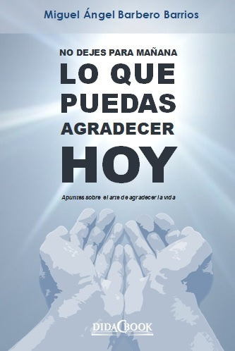  NO DEJES PARA MAÑANA LO QUE PUEDAS AGRADECER HOY 