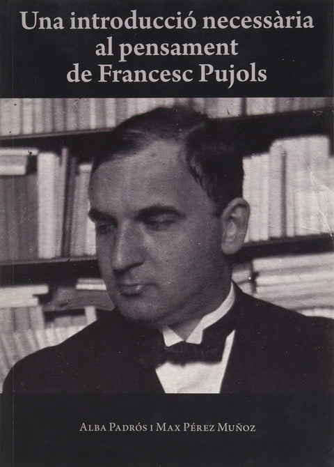  Una introducció necessària al pensament de Francesc Pujols 
