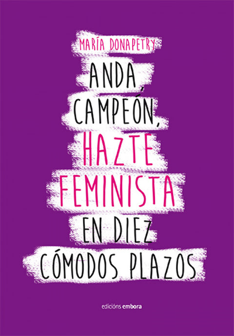  ANDA CAMPEÓN, HAZTE FEMINISTA EN DIEZ CÓMODOS PLAZOS 
