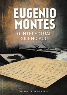  EUGENIO MONTES O INTELECTUAL SILENCIADO 