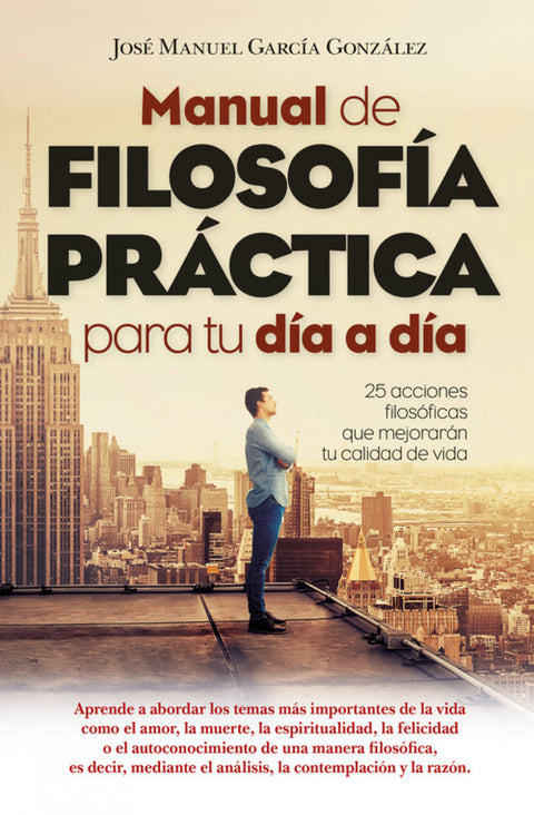  MANUAL DE FILOSOFÍA PRÁCTICA PARA TU DÍA A DÍA 