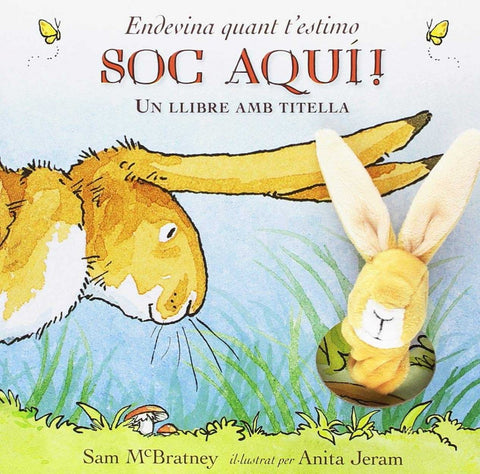  ENDEVINA COM T'ESTIMO SOC AQUÍ! 