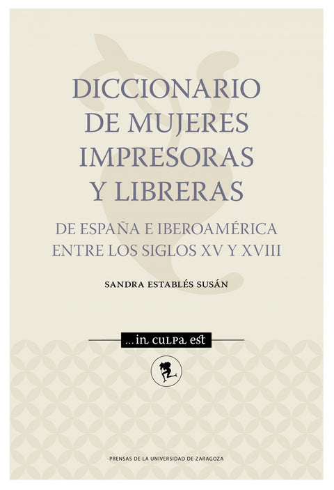  Diccionario de mujeres impresoras y libreras de España e Iberoamérica entre los siglos XV y XVIII 