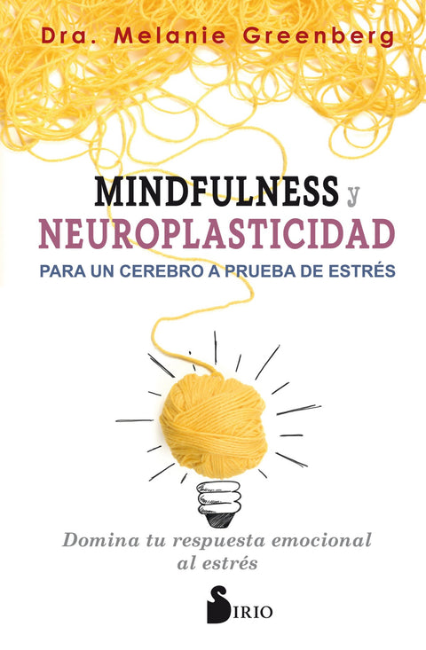 MINDFULNESS Y NEUROPLASTICIDAD PARA UN CEREBRO A PRUEBA DE ESTRÉS 