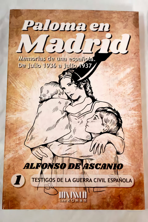  PALOMA EN MADRID: MEMORIAS DE UNA ESPAÑOLA, DE JULIO 1936 A JULIO 1937 