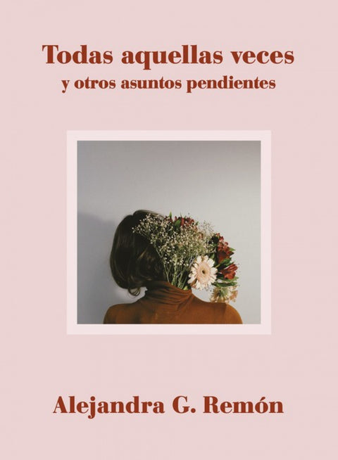  TODAS AQUELLAS VECES Y OTROS ASUNTOS PENDIENTES 