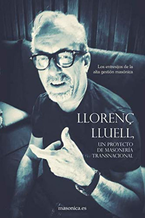  LLORENç LLUELL, UN PROYECTO MASONERÍA TRANSNACIONAL 