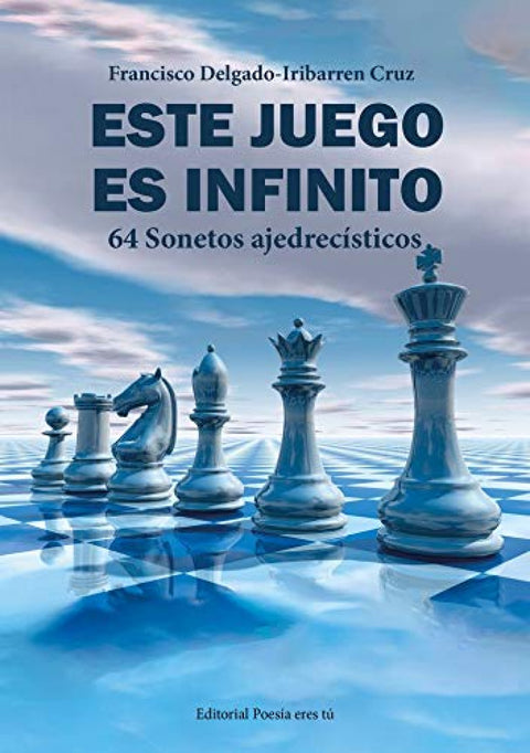  ESTE JUEGO ES INFINITO. 64 Sonetos ajedrecísticos 