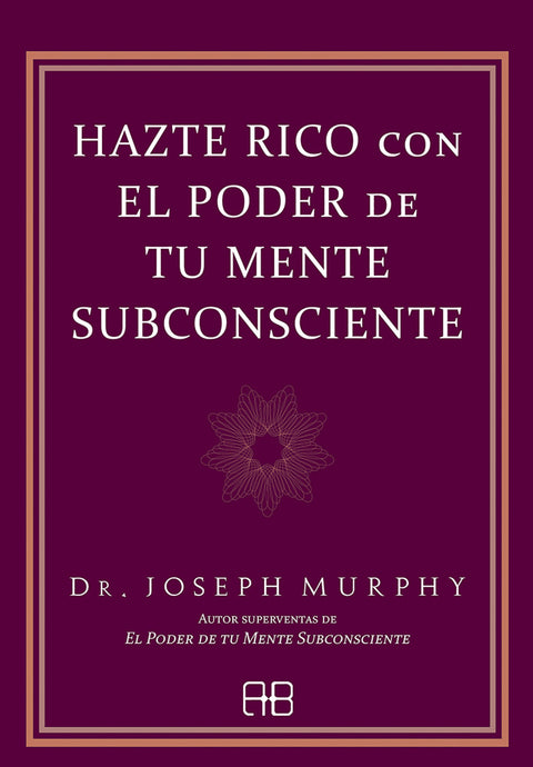  Hazte rico con el poder de tu mente subconsciente 