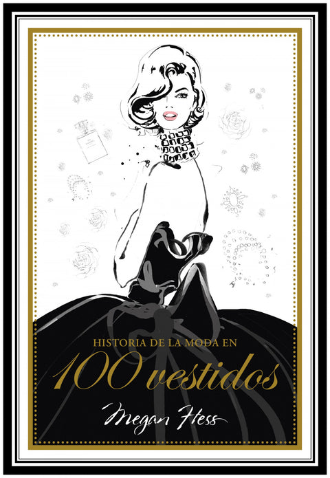  HISTORIA DE LA MODA EN 100 VESTIDOS 