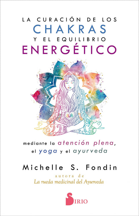  La curación de los chakras y el equilibrio energético mediante la atención plena, el yoga y el ayurveda 
