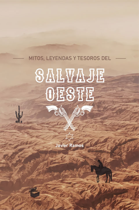  MITOS, LEYENDAS Y TESOROS DEL SALVAJE OESTE 
