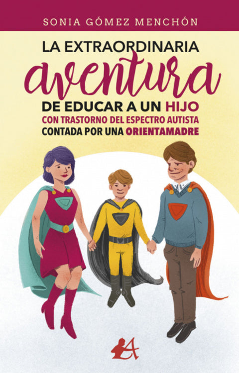  La extraordinaria aventura de educar a un hijo con Trastorno del Espectro Autista contada por una orientamadre 