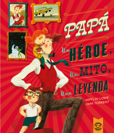  PAPÁ:UN HÉROE, UN MITO, UNA LEYENDA 