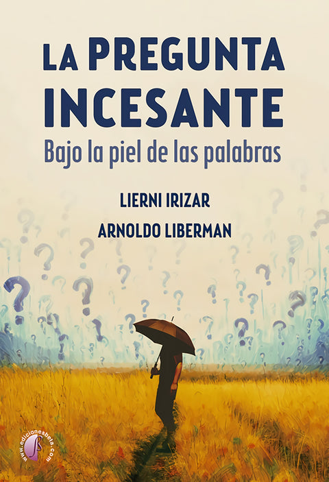  La pregunta incesante. Bajo la piel de las palabras 