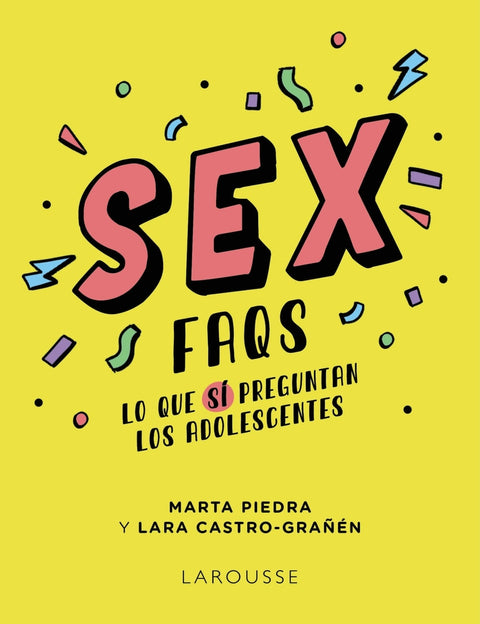  Sex FAQS. Lo que SÍ preguntan los adolescentes 