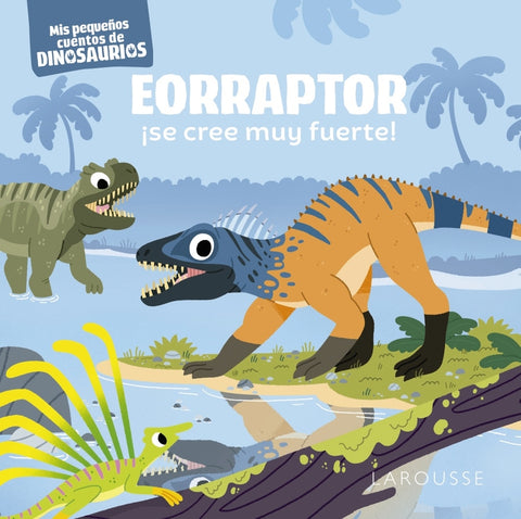  Eorraptor ¡se cree muy fuerte! 