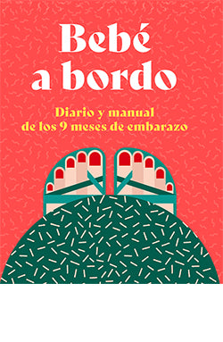  BEBE A BORDO. DIARIO Y MANUAL DE LOS 9 MESES DE EMBARAZO 