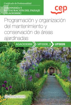  Manual. Programación y organización del mantenimiento y conservación de áreas ajardinadas (UF0026). Certificados de profesionalidad. Jardinería y restauración d 
