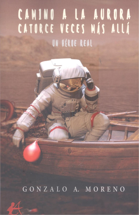  CAMINO A LA AURORA CATORCE VECES MÁS ALLÁ UN HÉROE REAL 