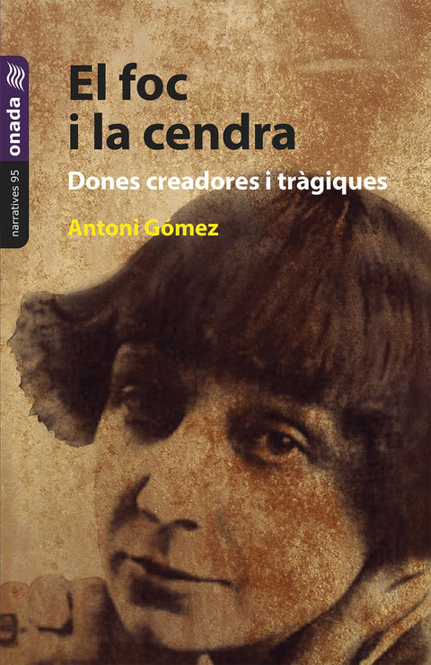  El foc i la cendra. Dones creadores i tràgiques 