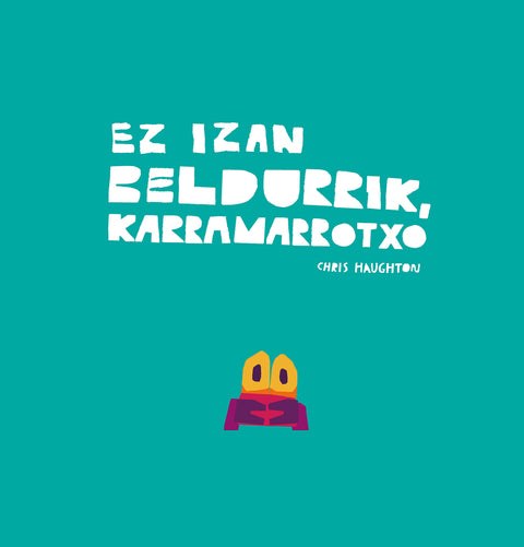  Ez izan beldurrik, Karramarrotxo 