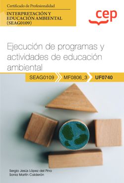  Manual. Ejecución de programas y actividades de educación ambiental (UF0740). Certificados de profesionalidad. Interpretación y educación ambiental (SEAG0109) 