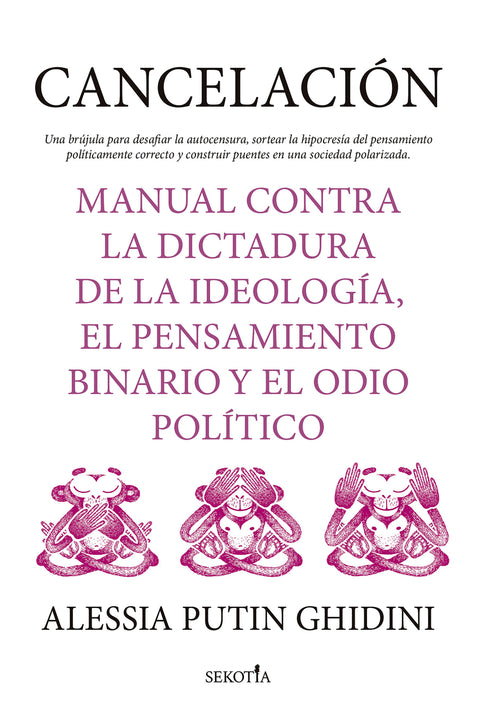  Cancelación. Manual contra la dictadura de la ideología, el pensamiento binario y el odio político 