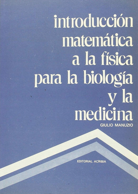  INTRODUCCIÓN MATEMÁTICA A LA FÍSICA PARA LA BIOLOGÍA/LA MEDICINA 