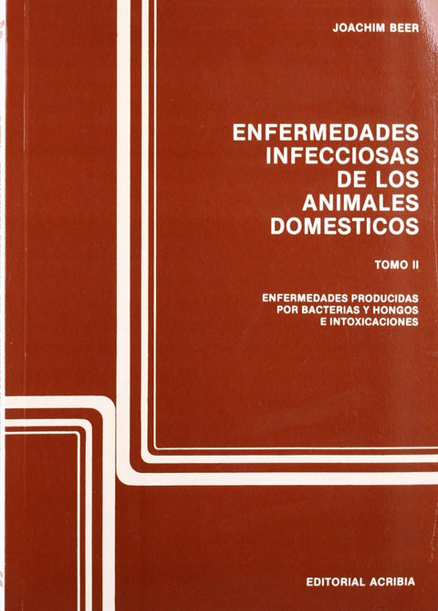  ENFERMEDADES INFECCIOSAS DE LOS ANIMALES DOMÉSTICOS. TOMO 2. ENFERMEDADES BACTERIANAS, FÚNGICAS E IN 