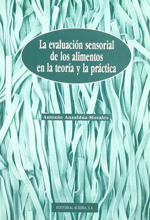  LA EVALUACIÓN SENSORIAL DE LOS ALIMENTOS EN LA TEORÍA/LA PRÁCTICA 