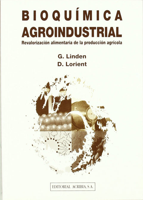  BIOQUÍMICA AGROINDUSTRIAL: REVALORIZACIÓN ALIMENTARIA DE LA PRODUCCIÓN AGRÍCOLA 