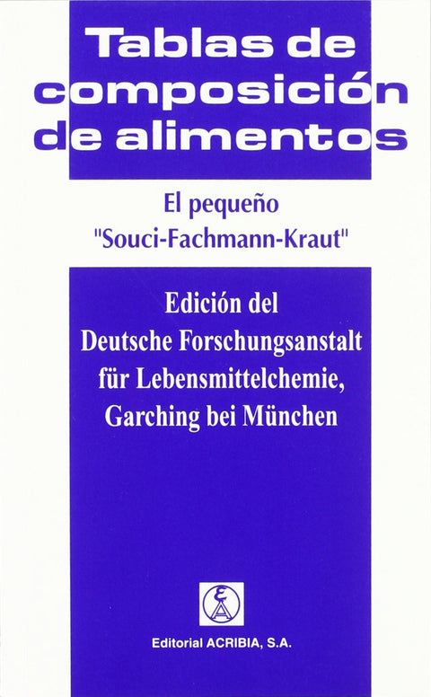 TABLAS DE COMPOSICIÓN DE ALIMENTOS. EL PEQUEÑO «SOUCI-FACHMANN-KRAUT» 