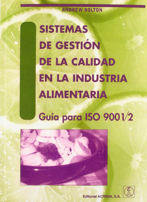  SISTEMAS DE GESTIÓN DE LA CALIDAD EN LA INDUSTRIA ALIMENTARIA. GUÍA PARA ISO 9001/2 