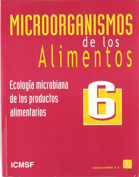  MICROORGANISMOS DE LOS ALIMENTOS 6: ECOLOGÍA MICROBIANA DE LOS PRODUCTOS ALIMENTARIOS 