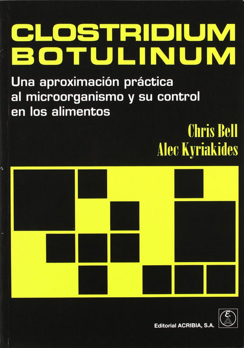  CLOSTRIDIUM BOTULINUM. UNA APROXIMACIÓN PRÁCTICA AL MICROORGANISMO/SU CONTROL EN LOS ALIMENTOS 