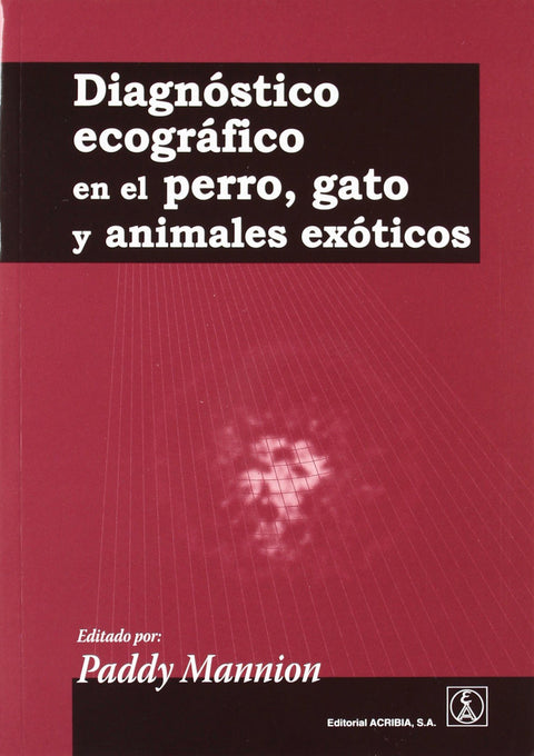  DIAGNÓSTICO ECOGRÁFICO EN EL PERRO, GATO/ANIMALES EXÓTICOS 