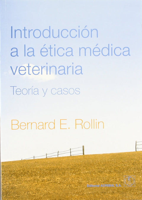  INTRODUCCIÓN A LA ÉTICA MÉDICA VETERINARIA. TEORÍA/CASOS 