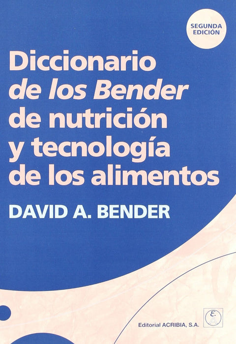  DICCIONARIO DE LOS BENDER DE NUTRICIÓN/TECNOLOGÍA DE LOS ALIMENTOS 