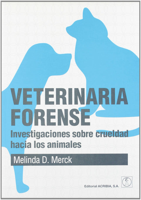  VETERINARIA FORENSE. INVESTIGACIONES SOBRE CRUELDAD HACIA LOS ANIMALES 