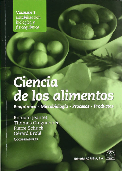  CIENCIA DE LOS ALIMENTOS. BIOQUÍMICA û MICROBIOLOGÍA û PROCESOS û PRODUCTOS VOLUMEN 1: ESTABILIZACIÓ 