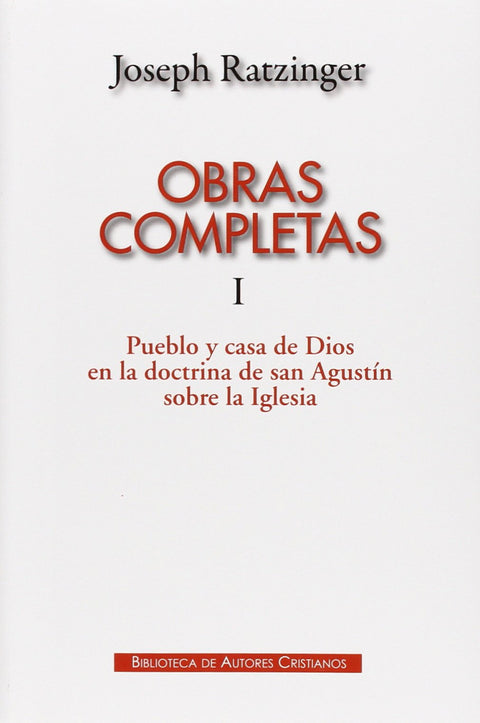  Obras completas de Joseph Ratzinger.I: Pueblo y casa de Dios en la doctrina de san Agustín sobre la 