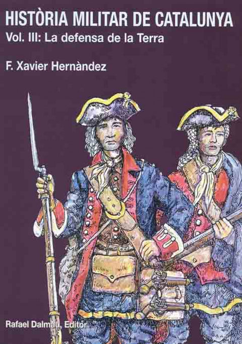  HISTORIA MILITAR DE CATALUNYA. LA DEFENSA DE LA TERRA. VOL.III 