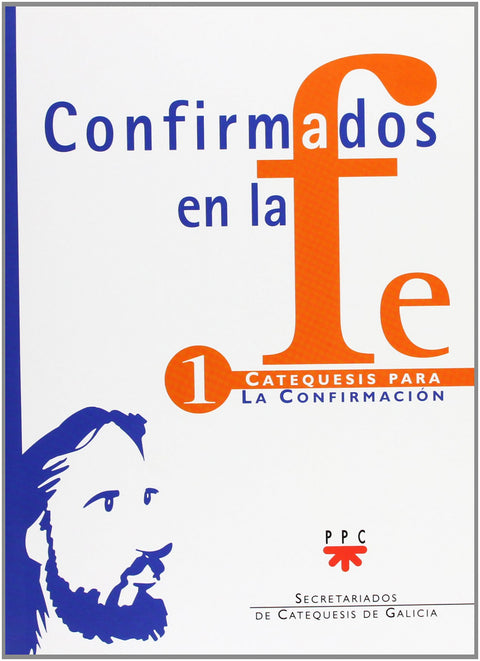  Confirmados en la fe: Catequesis para la Confirmación 1 