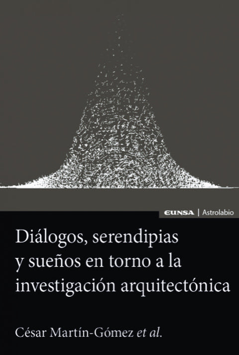  DIÁLOGOS, SERENDIPIAS Y SUEÑOS EN TORNO A LA INVESTIGACIÓN ARQUITECTÓNICA 